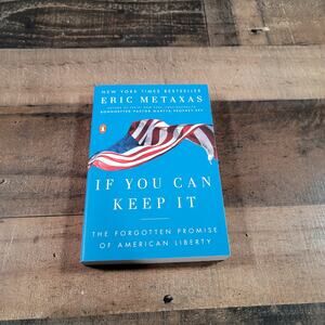 If You Can Keep It. The Forgotten Promise of American Liberty By: Eric Metaxas